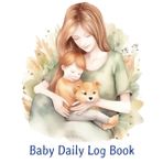 Baby Daily Log Book: A 120-Page Daily Tracker for Newborn Feeding, Diapers, Sleep, Meals, Playtime, and Notes – Perfect for New Parents and Caregivers (8.5 x 11 inches)