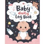 Baby Daily Log Book: Activity Logbook for Newborn Care – Track Feedings, Diapers, Sleep & More | Perfect Gift for Parents, Nannies & Caregivers | 120 Pages, 8" x 10"