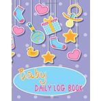 Baby Daily Log Book: Baby Feeding and Diaper Tracker Journal | Record Baby Eat Sleep Poop Notebook | Newborn Feeding and Dairy Breastfeeding Book for Nanny and Babysitter