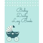 Baby Daily Log Book: Baby Tracker for Newborns to Track Nursing, Feeding, Sleep, Diapers | Baby or Toddler Log Tracker Journal | Daily Routine Tracker Journal For Babies