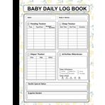 Baby Daily Log Book: Complete Infant Tracking Journal with Feeding, Sleep, Diaper & Milestone Charts for Parents & Caregivers - Perfect for Newborn to 12 Months