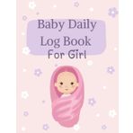 Baby Daily Log Book For Girl: Feeding, Sleeping, Diapers & More – A Simple Baby Logbook