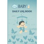 Baby Daily Log Book: For New Moms and Nannies (Blue Edition) – Includes Baby Profile, Feeding Log, Sleep Tracker, Diaper Changes, Activities, Reminders, and More
