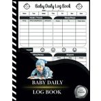 Baby Daily Log Book: Infant Daycare Planners for Record Feed, Sleep, Naps, Diapers, Activities And Supplies Needed