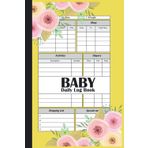 Baby Daily Log Book: Nanny Newborn Baby Or Toddler Log Tracker Journal NoteBook To Track Sleep, Feed, Diaper & More For Men, Women, New Mom, Dad, ... Babies, nannies, children's, kids, twins