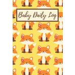 Baby Daily Log Book: Newborn Baby & Toddler Nanny, Babysitter Daily Baby Tracker Notebook to Track Feedings, Sleep patterns, Diaper Changes, ... Gift For New Moms. Beautiful Cute Fox