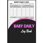 Baby Daily Log Book: Organize Your Baby's Day | Feed, Sleep, Diaper, and Activity Tracker