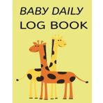 BABY DAILY LOG BOOK: Record Feedings Diaper Nap and Medication times Activities and Room for Notes