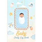 Baby Daily Log Book: Simple Record to Track Feed, Sleep, Naps, Diapers, Activities, and Supplies – Perfect for First-Time Moms, New Parents, and Nannies. | Pocket Size 6x9