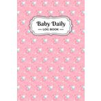 Baby Daily Log Book: Track Feedings, Diapers, Sleep, and Milestones | Daily Infant Care Journal for Newborns and Parents