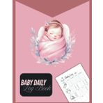 Baby Daily Log Book: Track Your Newborn Baby’s Schedule Record Feeding , Diapers , Sleep , Meds , Play Notes