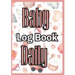 Baby Daily Log Book:Track Feedings, Sleeping Schedules, Changing Diapers,Memorable Moments,Perfect Gift for Future Parents,120 Pages to Monitor Your Child's Day,Soft Matte Cover