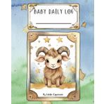 Baby Daily Log - Capricorn: Tracker for Feedings, Sleep and Diaper Changes | Baby Essentials Checklist for Stress-Free Parenting