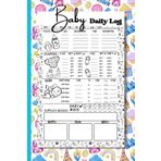 Baby Daily Log: Cute & Fun Journal for Babies / Chart 110 Sheet, 6x9 Inches/ Tracker Notebook, Keep Track of Sleep, Feed, Diapers, Activities and Supplies/ Suitable for New Parent or Nannies