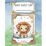 Baby Daily Log - Leo: Tracker for Feedings, Sleep and Diaper Changes | Baby Essentials Checklist for Stress-Free Parenting