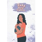 Baby Daily Logbook: Cute Baby Planner With Daily Feeing Diaper Changes Immunizations Baby Activities Mood And Pee Poo Tracking.