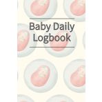 Baby Daily Logbook: feeding, diapers and other baby activities all in 1 log book