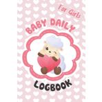 Baby Daily Logbook for Girls: Newborn Baby Log Tracker Journal Book | Daily Schedule Feeding Naps and Diaper Change | Perfect for Parents and Nannies