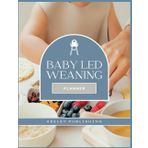 Baby Led Weaning Planner: Discover the Joy of Baby-Led Eating, Stress-Free!