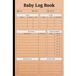 Baby Log Book: Baby Log Book Daily Tracker Newborn Infant, Newborn Baby & Toddler Nanny Daily Log Tracker Journal to Track Sleep, Feed, Diaper & More, Page 120, Size 6"X9"
