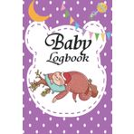 Baby Log book: Daily Logbook Planner Record Feed, Sleep, Diapers Shopping List | Baby Journal Activities and Supplies Needed Information Keeper for Mom