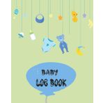 Baby log book: Record Track of Times, and Changes Night and Day Schedule Log Book, 120 Easy to Fill Pages Track Nursing, Feeding, Sleep, Diapers, All and More