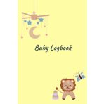 Baby Logbook baby lion: Simple night and day schedule journal logbook, Track daily routine (Nursing, Feeding, Sleep, Diapers, Activities, Growth and ... Daycare, Babysitter, Caregiver and Nanny