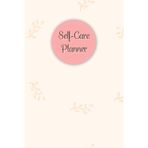 Baby Pink Cover: Self-Care Planner for daily reflection, planning, and restoring your inner peace, to help you stay on top of your physical and mental well-being, 120 pages, Size 6” x 9”.
