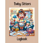 Baby Sitter's Logbook: Feed, sleep and diaper logbook, reasurance for mums.