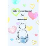 baby tracker journal for newborns hearts: Simple night and day schedule logbook, Track daily routine (Nursing, Feeding, Sleep, Diapers, Activities, ... Daycare, Babysitter, Caregiver and Nanny