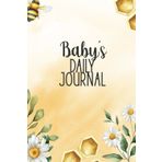 Baby's Daily Journal: Record Feed, Sleep, Naps, Diapers, Activities And Mood, Tracker For New Parents, Nannies, And Grandparents