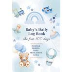 Baby's Daily Log Book: 100 First Days, Newborn Daily Journal: Feed, Sleep, Diaper & Medication Log