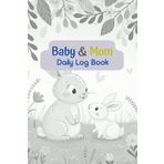 Baby's Daily Log Book: A Simple, Handy Guide to Track Your Newborn’s Sleep, Feeding, Diaper Changes, Mood and Activity Tracker, Health and Medication Tracker—Every Single Day