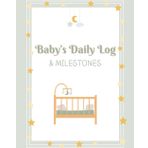 Baby's Daily Log Book and Milestones: Baby Tracking Journal for Sleeping, Feeding, Diaper Changing, and Activity Routines with Bonus Features Gender Neutral