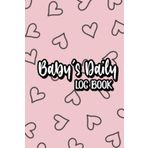 Baby's Daily Log Book: Childcare Journal for Infants, Notebook for Tracking Meals, Sleep, Activities, and Diaper Changes