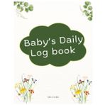 Baby's Daily Log Book: for Ages 0–3 | Track Feedings, Diapers, Sleep, Notes & Routines for Parents, Grandparents, and Nannies,