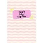 Baby's Daily Log Book for Girl: Newborns or Toddler, Schedule for tracking daily care routine activity, Feeding Food, Sleep/ Naps, Diaper Change ... Undated Calendar, 120 pages, Size 6” x 9”.