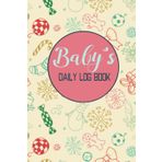 Baby's Daily Log Book: Journal for Parents, Nannies, Babysitters. Baby care log Record Feed, Sleep, Diapers, Activities & Notes.