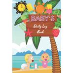 Baby’s Daily Log Book: Record Sleep, Feed, Diapers, Activities, and Supplies Needed | Perfect For New Parents Or Nannies | Baby's Daily Log Book, Track and Monitor Your Newborn Baby's Schedule
