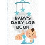 Baby's Daily Log Book: Track Feedings, Diapers, Sleep, Milestones and Record Precious Memory for Newborns & Infants.