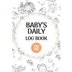Baby's Daily Log Book: Tracker for Newborns, Breastfeeding Journal, Sleeping, Diapers, Activities, & Supplies Needed