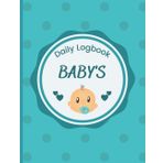Baby's daily logbook: Newborn Baby Log Tracker Journal Book, Feeding Food Sleep Naps Activity Diaper Change Monitor Notes For Babies, Breastfeeding ... Perfect For New Parents Or Nannies.