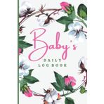 Baby's Daily Logbook: Record Feed, Sleep, Diapers, Activities and Supplies Needed, Perfect For New Parents or Nannies (110 Pages, Size: 6" x 9")