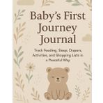 Baby's First Journey Journal: rack Feeding, Sleep, Diapers, Activities, and Shopping Lists in a Peaceful Way