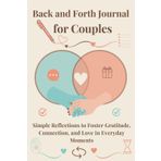 Back and Forth Journal for Couples: Simple Reflections to Foster Gratitude, Connection, and Love in Everyday Moments