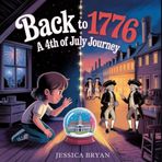 BACK TO 1776: A 4th of July Journey.: A Magical Time-Travel Adventure to America’s First Fourth of July.