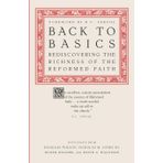 Back to Basics: Rediscovering the Richness of the Reformed Faith