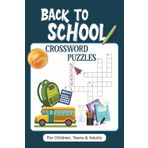 Back To School: 50+ Crossword Puzzles. For Children, Teens and Adults. 6x9 inch book perfect gift for summer breaks, fun activities, road trips, air travel, camping etc