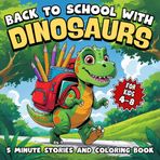 Back to School with Dinosaurs 5 Minute Stories and Coloring Book for Kids 4–8: 30 fun illustrations with inspiring school stories about friendship hobbies and dino life (Colorful Wonderland, Band 11)
