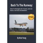 Back To The Runway: How To navigate Air travel, And Not Have A Nervous Breakdown: Who this book is for: nervous flyers, infrequent travelers, solo ... x 22.86cm). Gift for Birthdays or holidays.